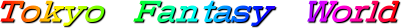 Tokyo@Fantasy@World